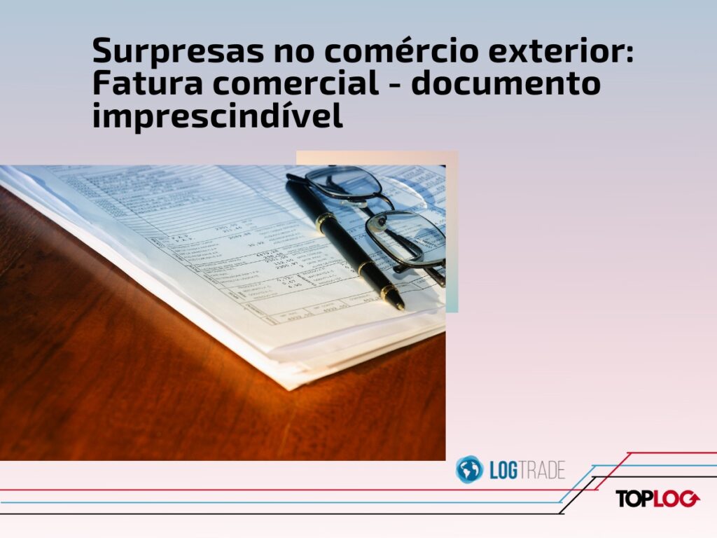 Surpresas no comércio exterior Fatura comercial documento imprescindível Newsletter